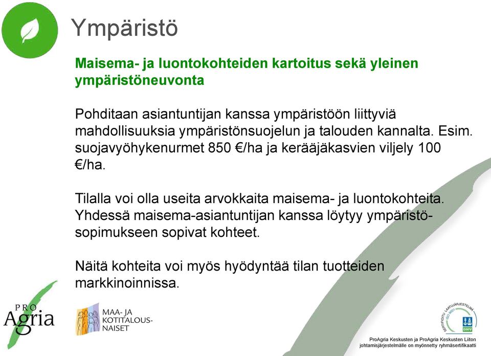 suojavyöhykenurmet 850 /ha ja kerääjäkasvien viljely 100 /ha.