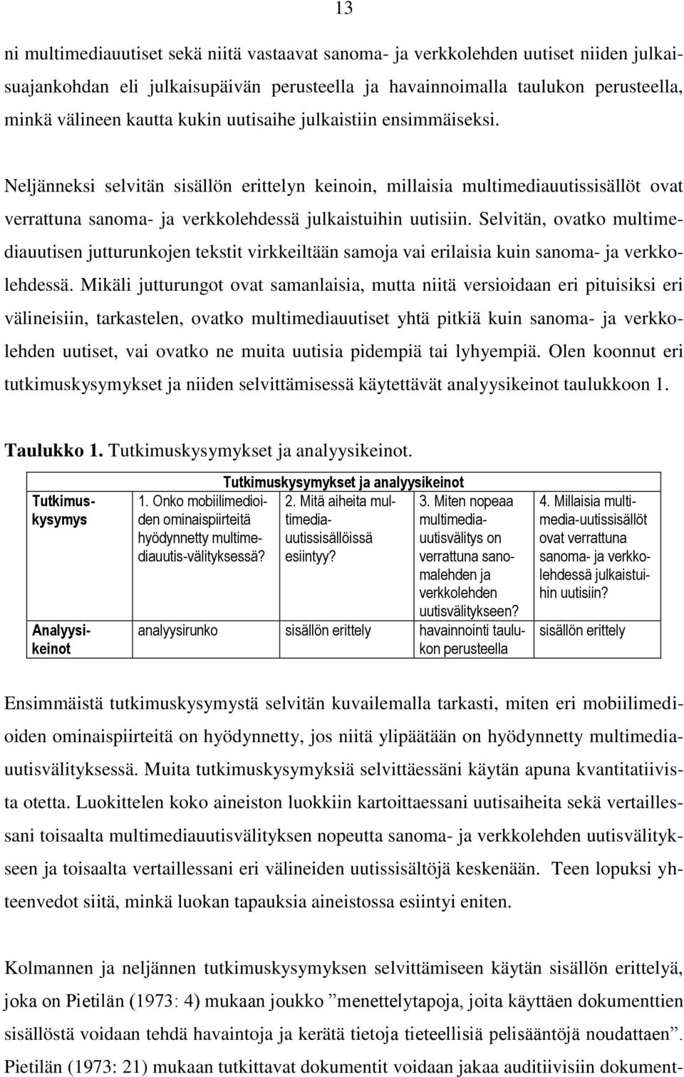 Selvitän, ovatko multimediauutisen jutturunkojen tekstit virkkeiltään samoja vai erilaisia kuin sanoma- ja verkkolehdessä.