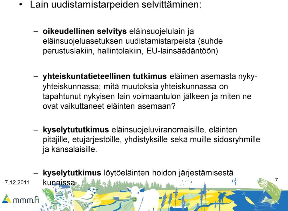 yhteiskunnassa on tapahtunut nykyisen lain voimaantulon jälkeen ja miten ne ovat vaikuttaneet eläinten asemaan?