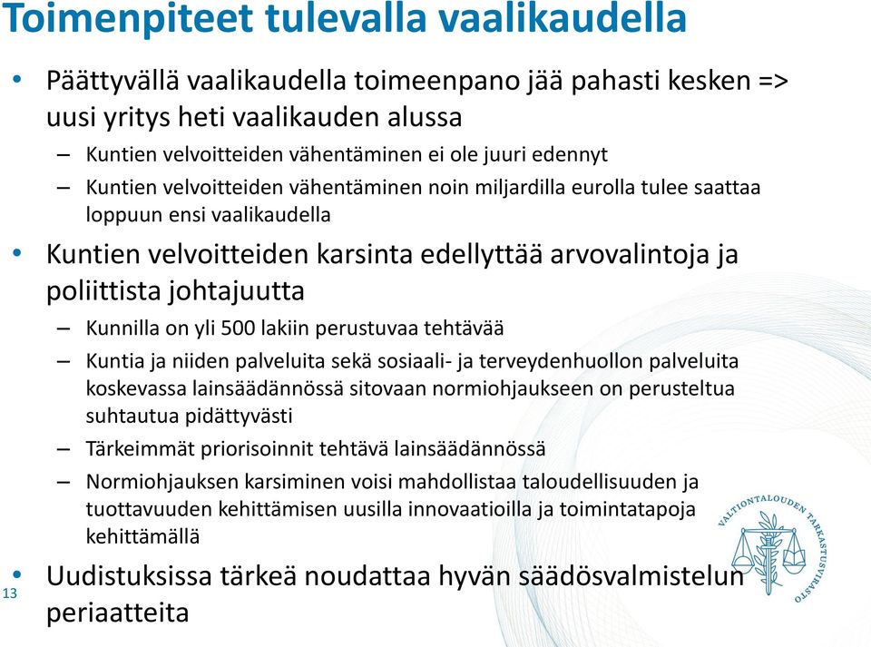 lakiin perustuvaa tehtävää Kuntia ja niiden palveluita sekä sosiaali- ja terveydenhuollon palveluita koskevassa lainsäädännössä sitovaan normiohjaukseen on perusteltua suhtautua pidättyvästi