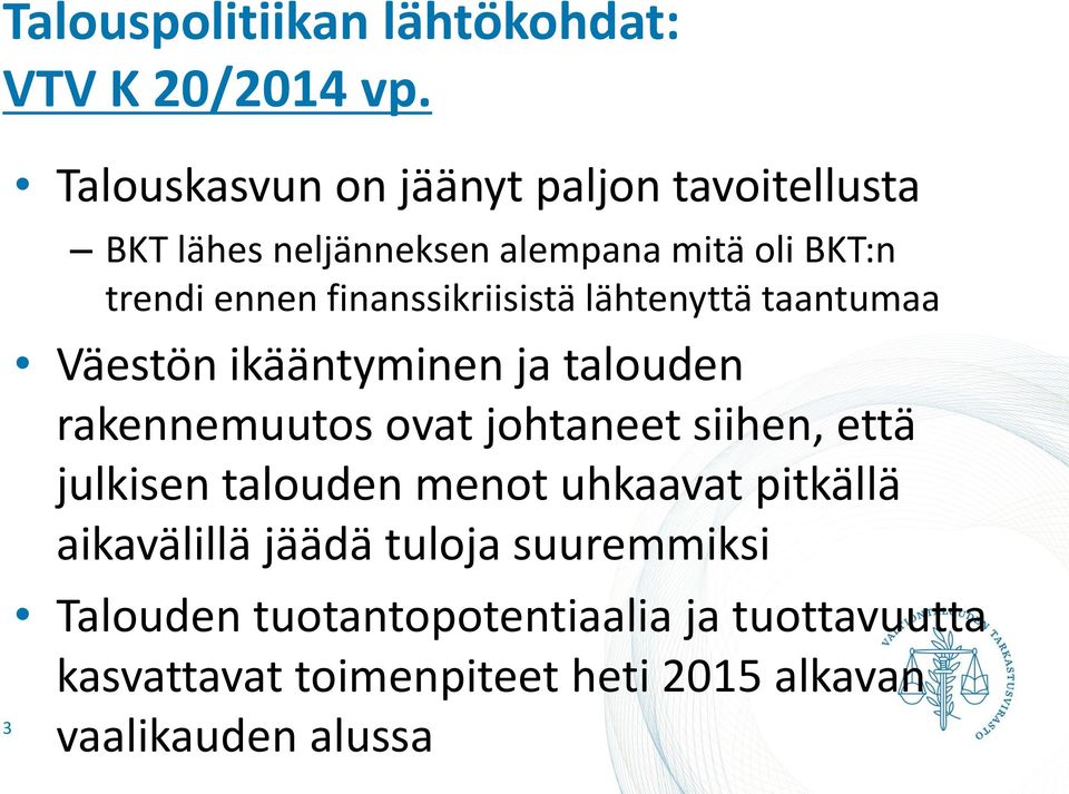 finanssikriisistä lähtenyttä taantumaa Väestön ikääntyminen ja talouden rakennemuutos ovat johtaneet siihen, että