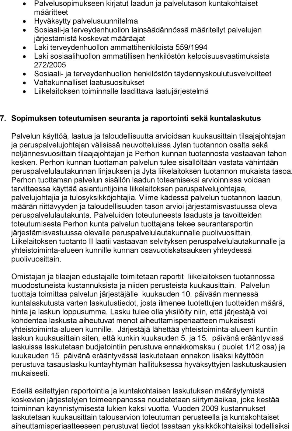 täydennyskoulutusvelvoitteet Valtakunnalliset laatusuositukset Liikelaitoksen toiminnalle laadittava laatujärjestelmä 7.