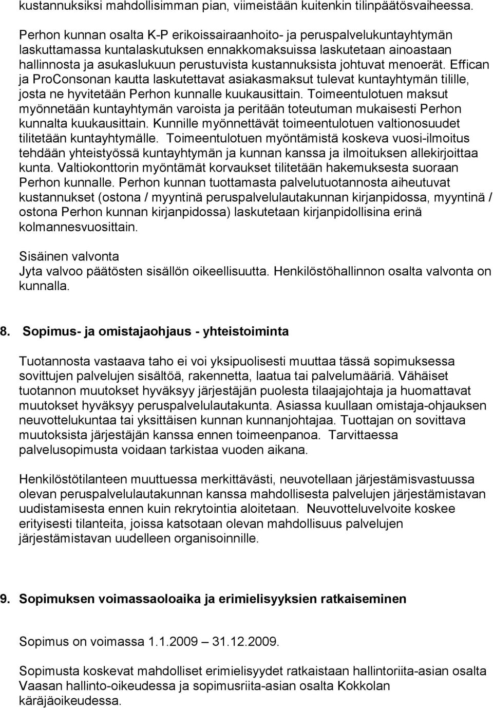 kustannuksista johtuvat menoerät. Effican ja ProConsonan kautta laskutettavat asiakasmaksut tulevat kuntayhtymän tilille, josta ne hyvitetään Perhon kunnalle kuukausittain.