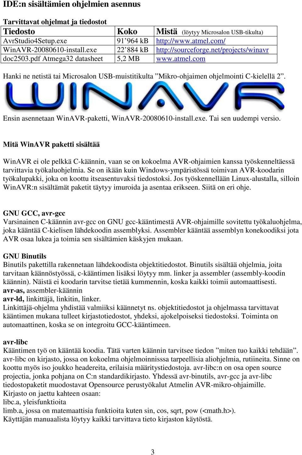 Ensin asennetaan WinAVR-paketti, WinAVR-20080610-install.exe. Tai sen uudempi versio.