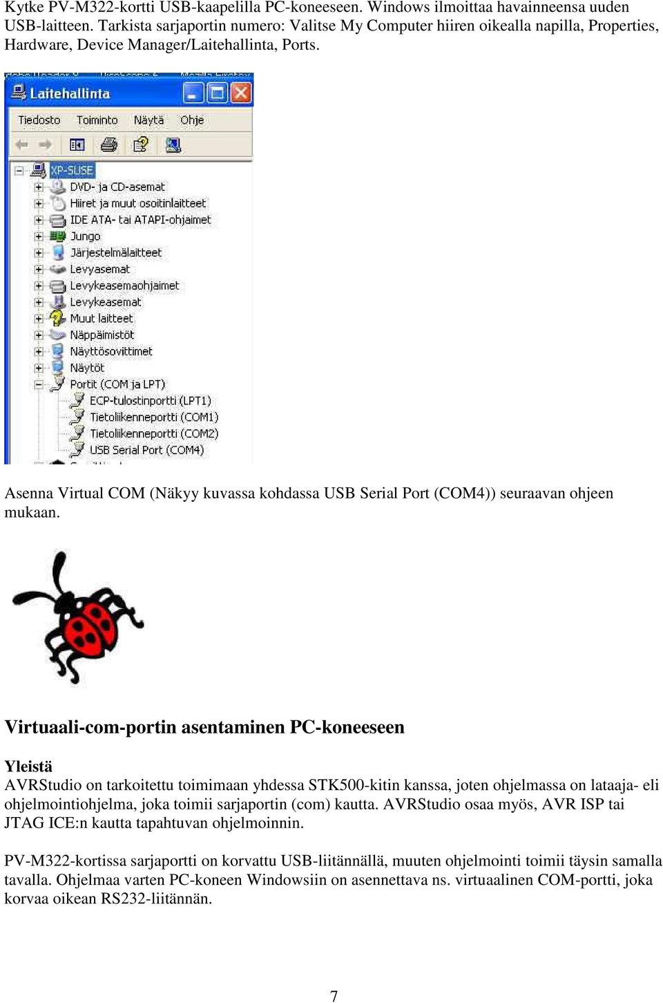 Asenna Virtual COM (Näkyy kuvassa kohdassa USB Serial Port (COM4)) seuraavan ohjeen mukaan.