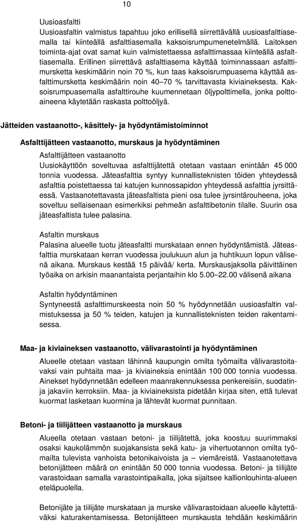 Erillinen siirrettävä asfalttiasema käyttää toiminnassaan asfalttimursketta keskimäärin noin 70 %, kun taas kaksoisrumpuasema käyttää asfalttimursketta keskimäärin noin 40 70 % tarvittavasta