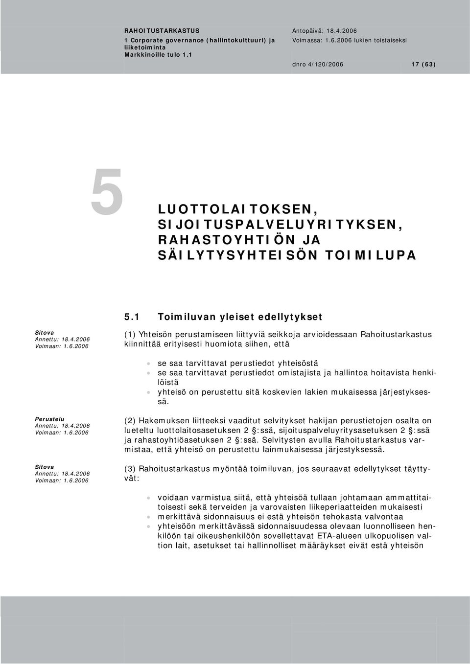 se saa tarvittavat perustiedot omistajista ja hallintoa hoitavista henkilöistä yhteisö on perustettu sitä koskevien lakien mukaisessa järjestyksessä.