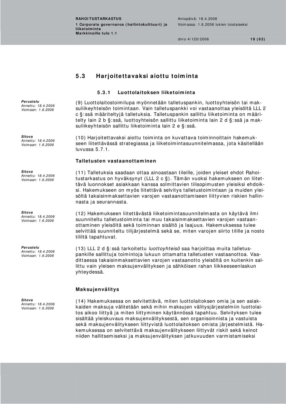 Talletuspankin sallittu on määritelty lain 2 b :ssä, luottoyhteisön sallittu lain 2 d :ssä ja mak- suliikeyhteisön sallittu lain 2 e :ssä.