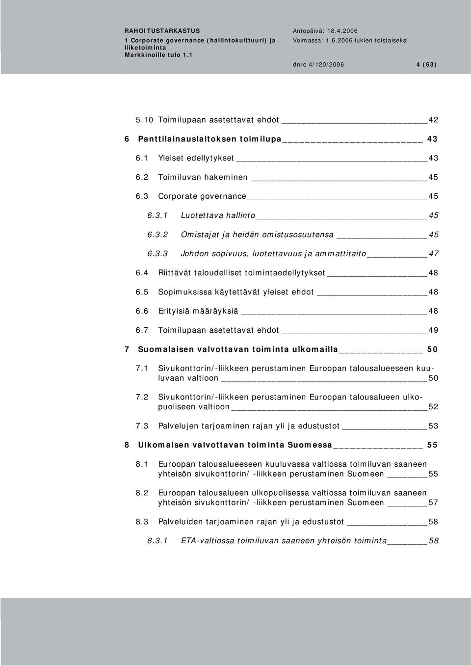 6 Erityisiä määräyksiä 48 6.7 Toimilupaan asetettavat ehdot 49 7 Suomalaisen valvottavan toiminta ulkomailla 50 7.