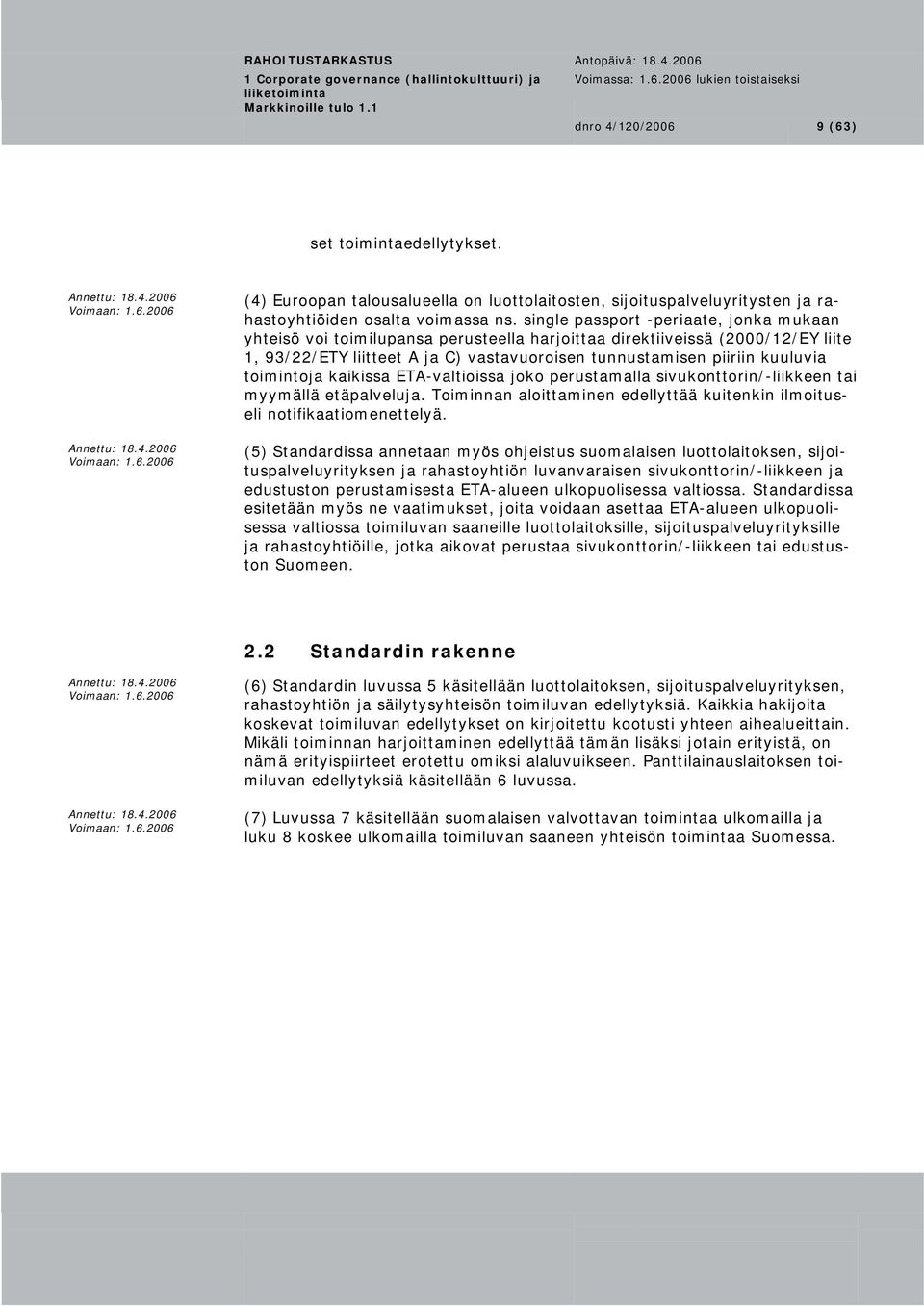 single passport -periaate, jonka mukaan 1, 93/22/ETY liitteet A ja C) vastavuoroisen tunnustamisen piiriin kuuluvia toimintoja kaikissa ETA-valtioissa joko perustamalla sivukonttorin/-liikkeen tai