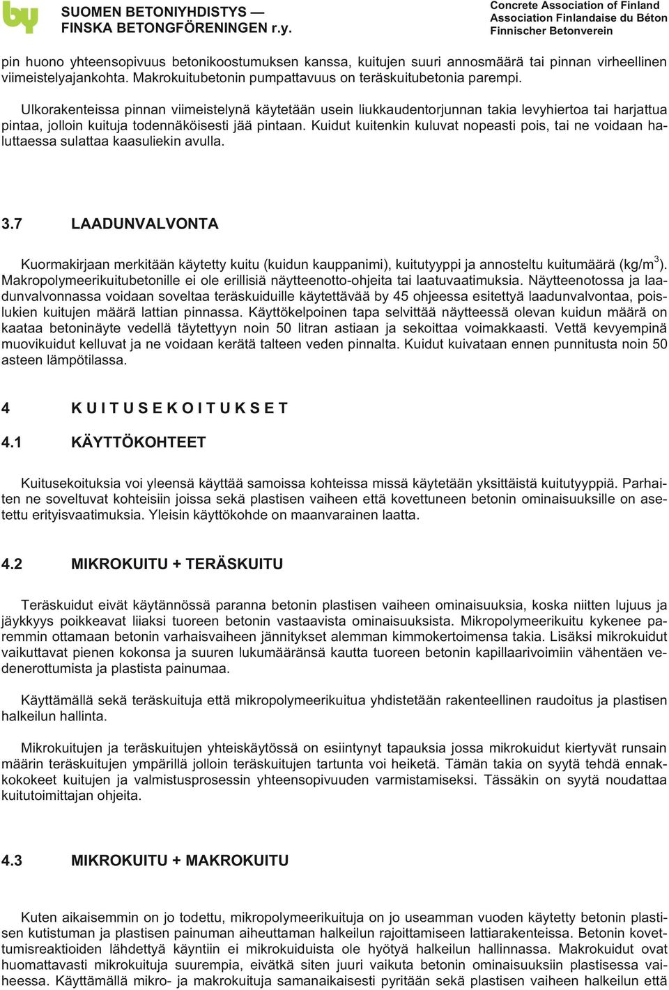 Kuidut kuitenkin kuluvat nopeasti pois, tai ne voidaan haluttaessa sulattaa kaasuliekin avulla. 3.