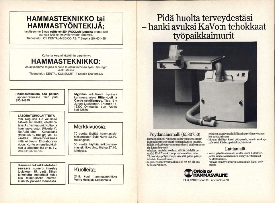 tarjoaa Sinulle mielenkiintoisen työn Helsingin keskustassa. Tiedustelut: DENTAL-KONSULTIT, T Sarpiia (90) 601425 Hammasteknikko saa paikan Lappeenrannassa. Tied. puh.