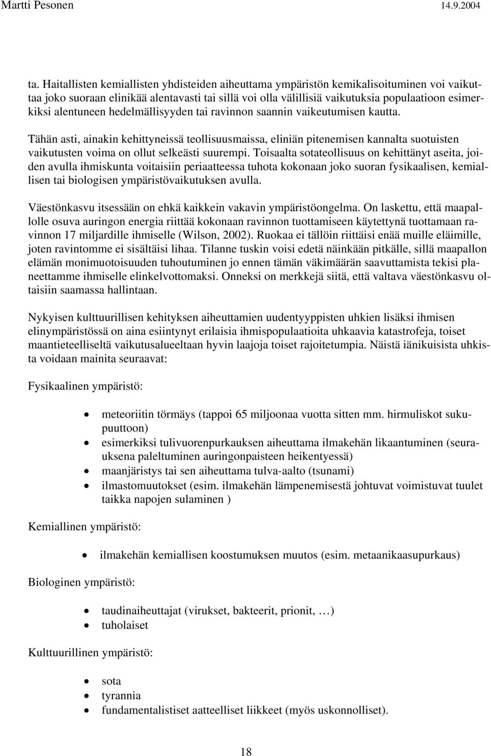 Tähän asti, ainakin kehittyneissä teollisuusmaissa, eliniän pitenemisen kannalta suotuisten vaikutusten voima on ollut selkeästi suurempi.