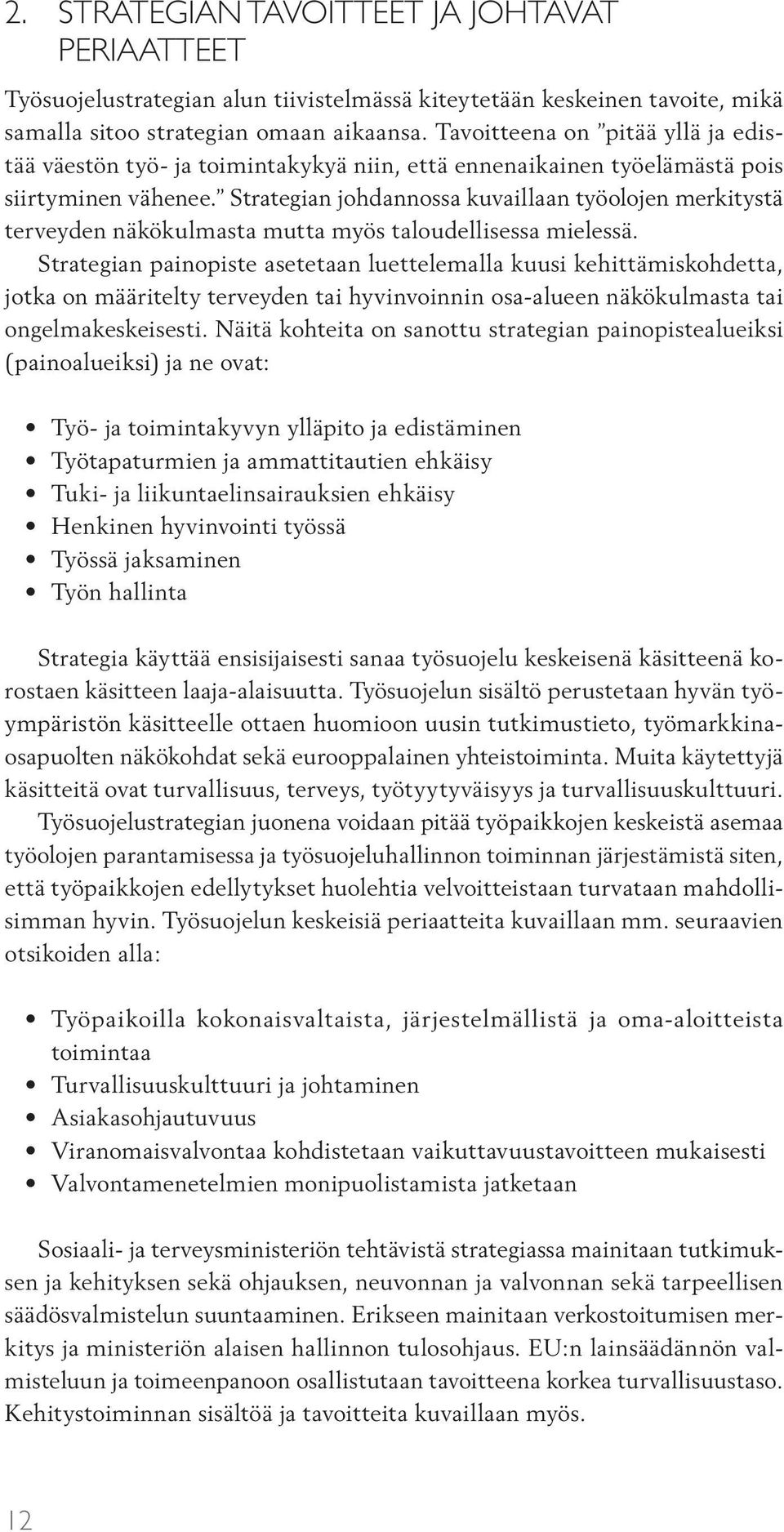 Strategian johdannossa kuvaillaan työolojen merkitystä terveyden näkökulmasta mutta myös taloudellisessa mielessä.