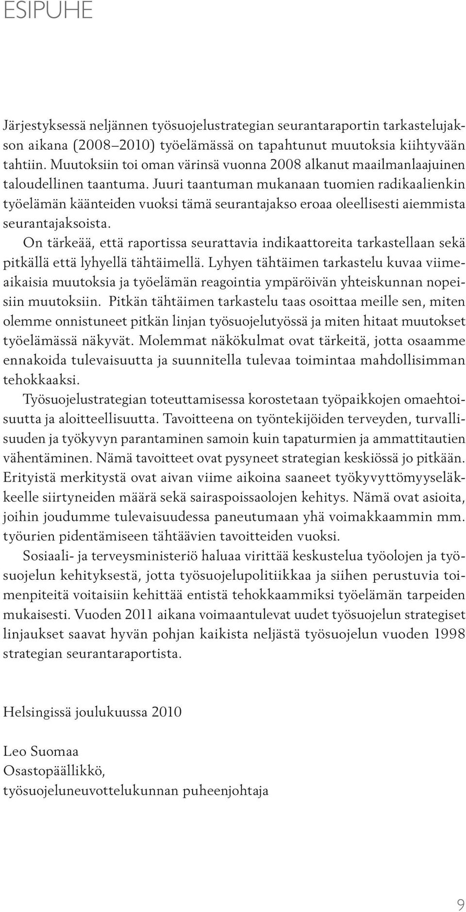 Juuri taantuman mukanaan tuomien radikaalienkin työelämän käänteiden vuoksi tämä seurantajakso eroaa oleellisesti aiemmista seurantajaksoista.