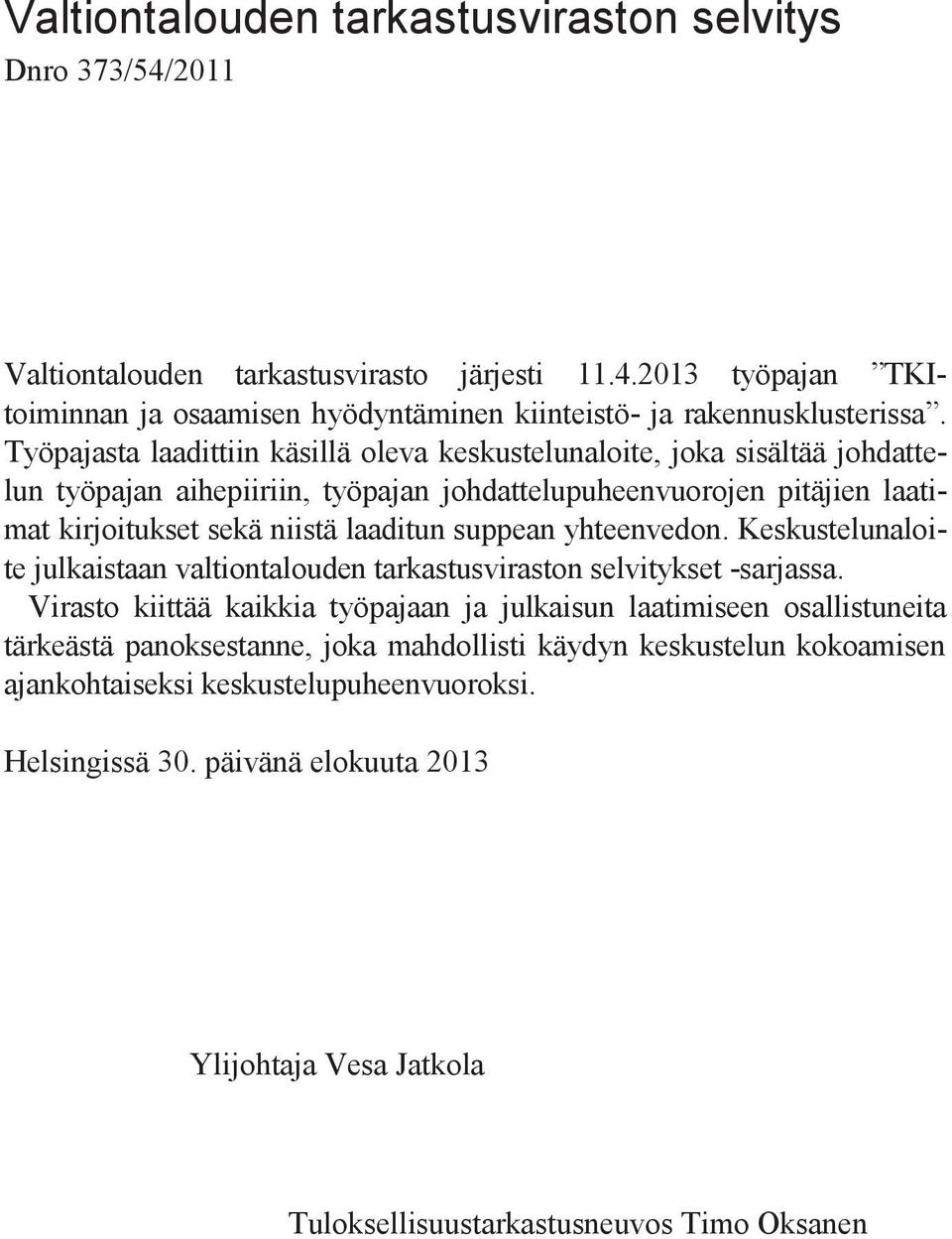 yhteenvedon. Keskustelunaloite julkaistaan valtiontalouden tarkastusviraston selvitykset -sarjassa.