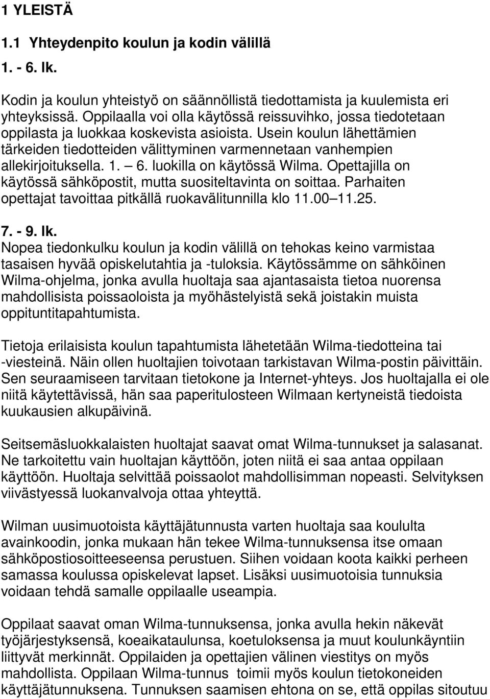 Usein koulun lähettämien tärkeiden tiedotteiden välittyminen varmennetaan vanhempien allekirjoituksella. 1. 6. luokilla on käytössä Wilma.