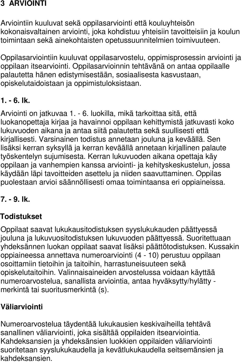 Oppilasarvioinnin tehtävänä on antaa oppilaalle palautetta hänen edistymisestään, sosiaalisesta kasvustaan, opiskelutaidoistaan ja oppimistuloksistaan. 1. - 6.