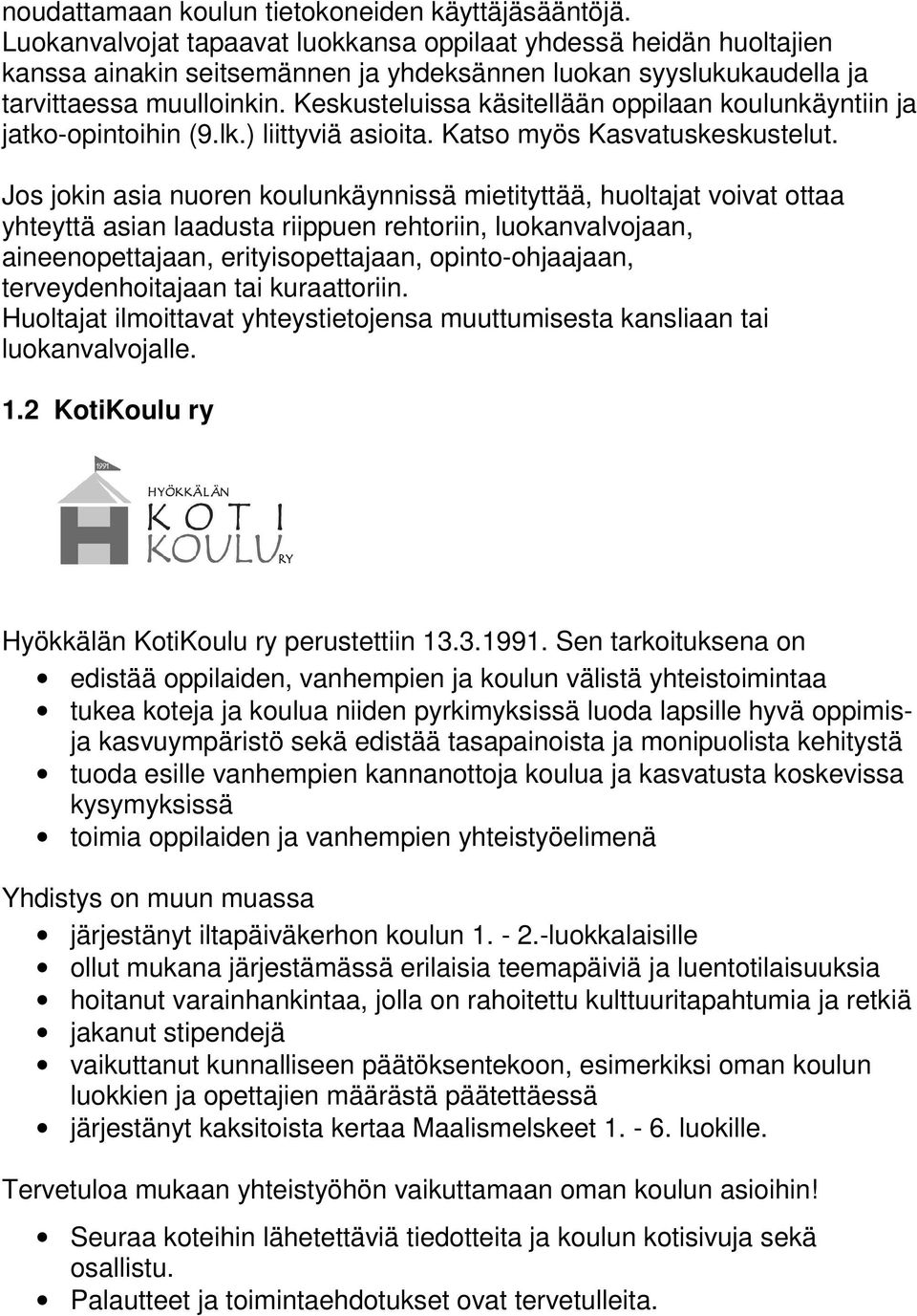 Keskusteluissa käsitellään oppilaan koulunkäyntiin ja jatko-opintoihin (9.lk.) liittyviä asioita. Katso myös Kasvatuskeskustelut.