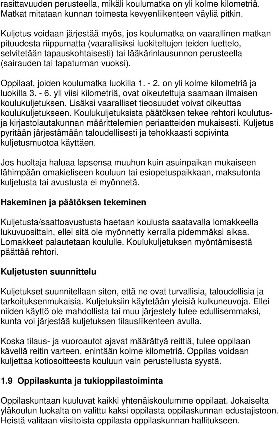 perusteella (sairauden tai tapaturman vuoksi). Oppilaat, joiden koulumatka luokilla 1. - 2. on yli kolme kilometriä ja luokilla 3. - 6.