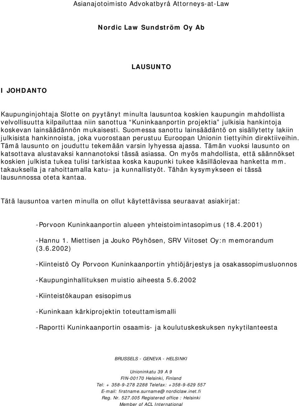 Suom essa sanottu lainsäädäntö on sisällytetty lakiin julkisista hankinnoista, joka vuorostaan perustuu Euroopan Unionin tiettyihin direktiiveihin.