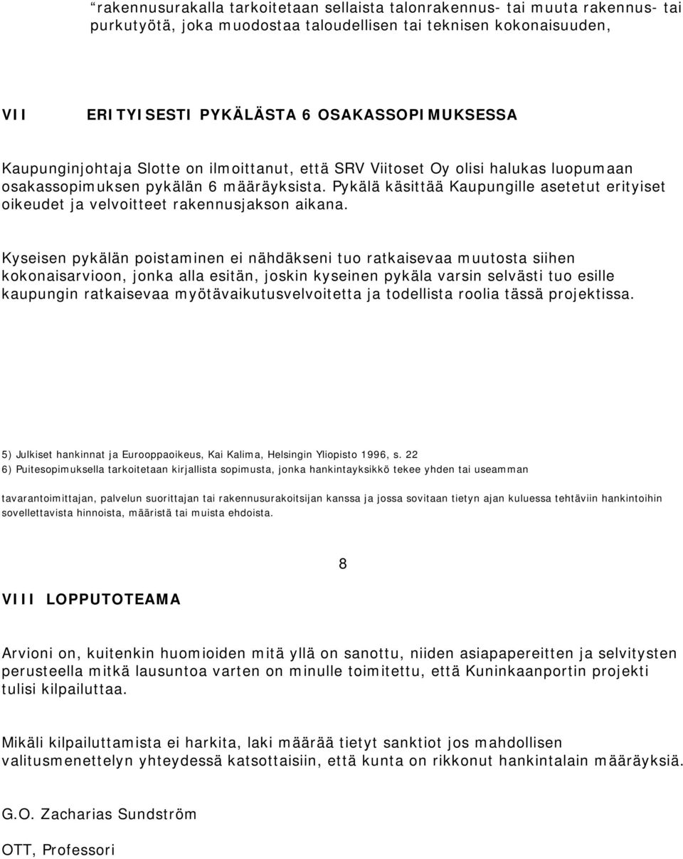 Pykälä käsittää Kaupungille asetetut erityiset oikeudet j a velvoit t eet rakennusj akson aikana.