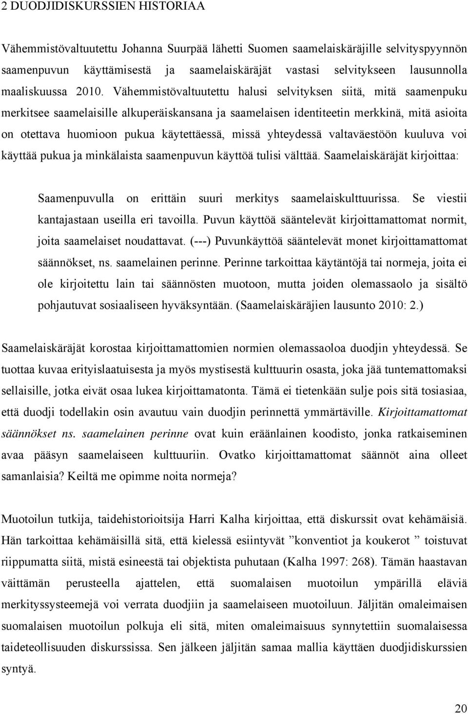 Vähemmistövaltuutettu halusi selvityksen siitä, mitä saamenpuku merkitsee saamelaisille alkuperäiskansana ja saamelaisen identiteetin merkkinä, mitä asioita on otettava huomioon pukua käytettäessä,