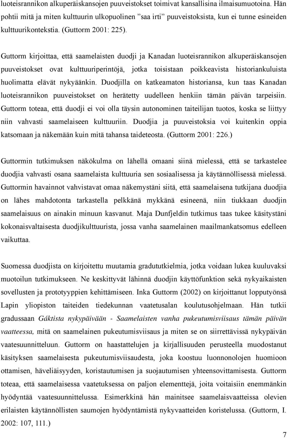 Guttorm kirjoittaa, että saamelaisten duodji ja Kanadan luoteisrannikon alkuperäiskansojen puuveistokset ovat kulttuuriperintöjä, jotka toisistaan poikkeavista historiankuluista huolimatta elävät