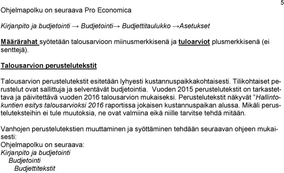 Vuoden 2015 perustelutekstit on tarkastettava ja päivitettävä vuoden 2016 talousarvion mukaiseksi.