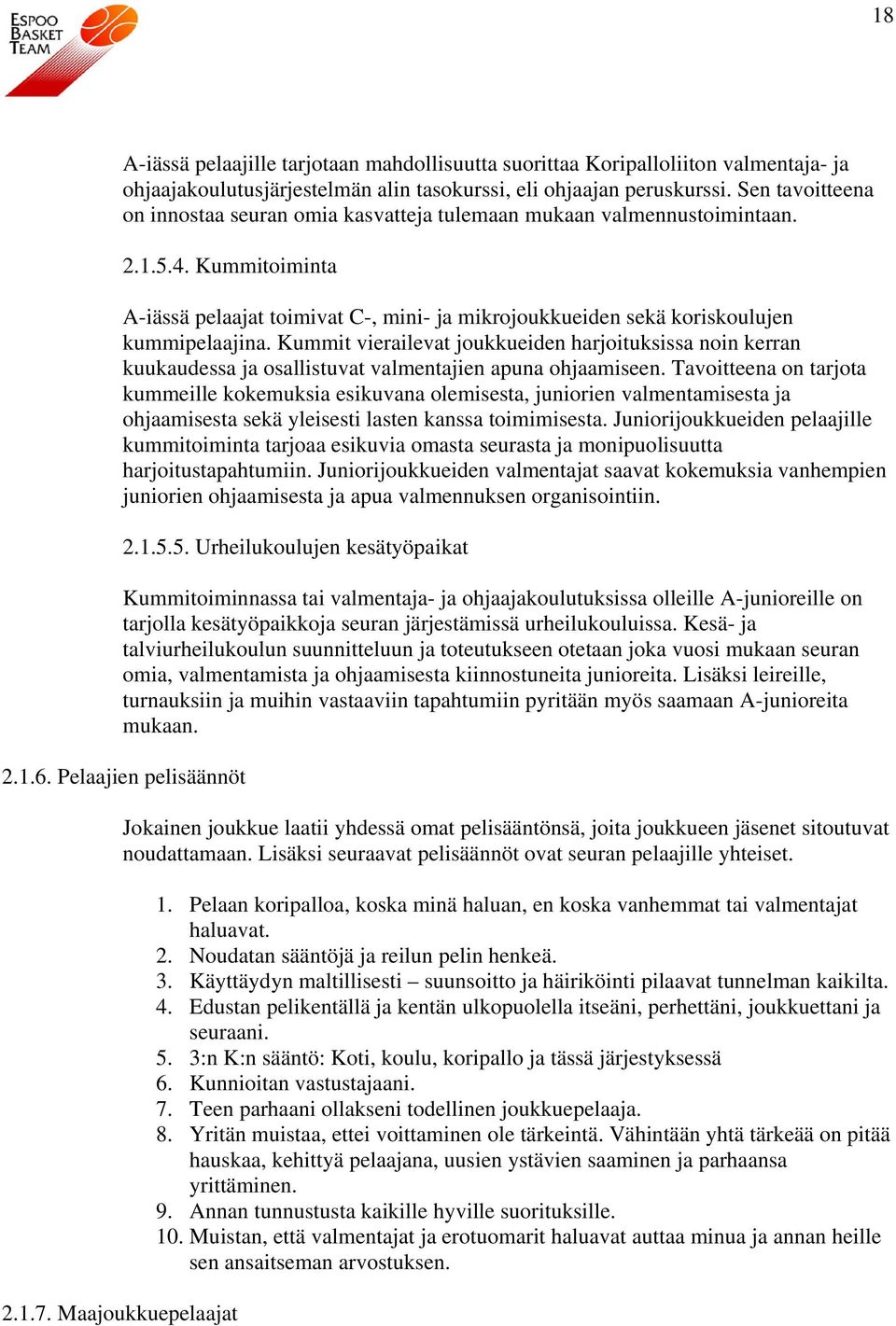 Kummitoiminta A-iässä pelaajat toimivat C-, mini- ja mikrojoukkueiden sekä koriskoulujen kummipelaajina.