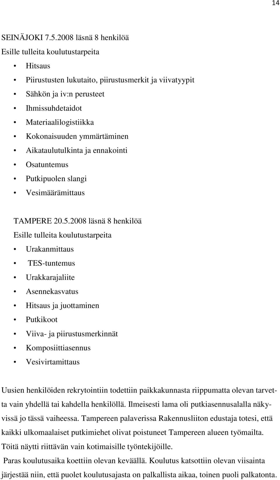 ymmärtäminen Aikataulutulkinta ja ennakointi Osatuntemus Putkipuolen slangi Vesimäärämittaus TAMPERE 20.5.