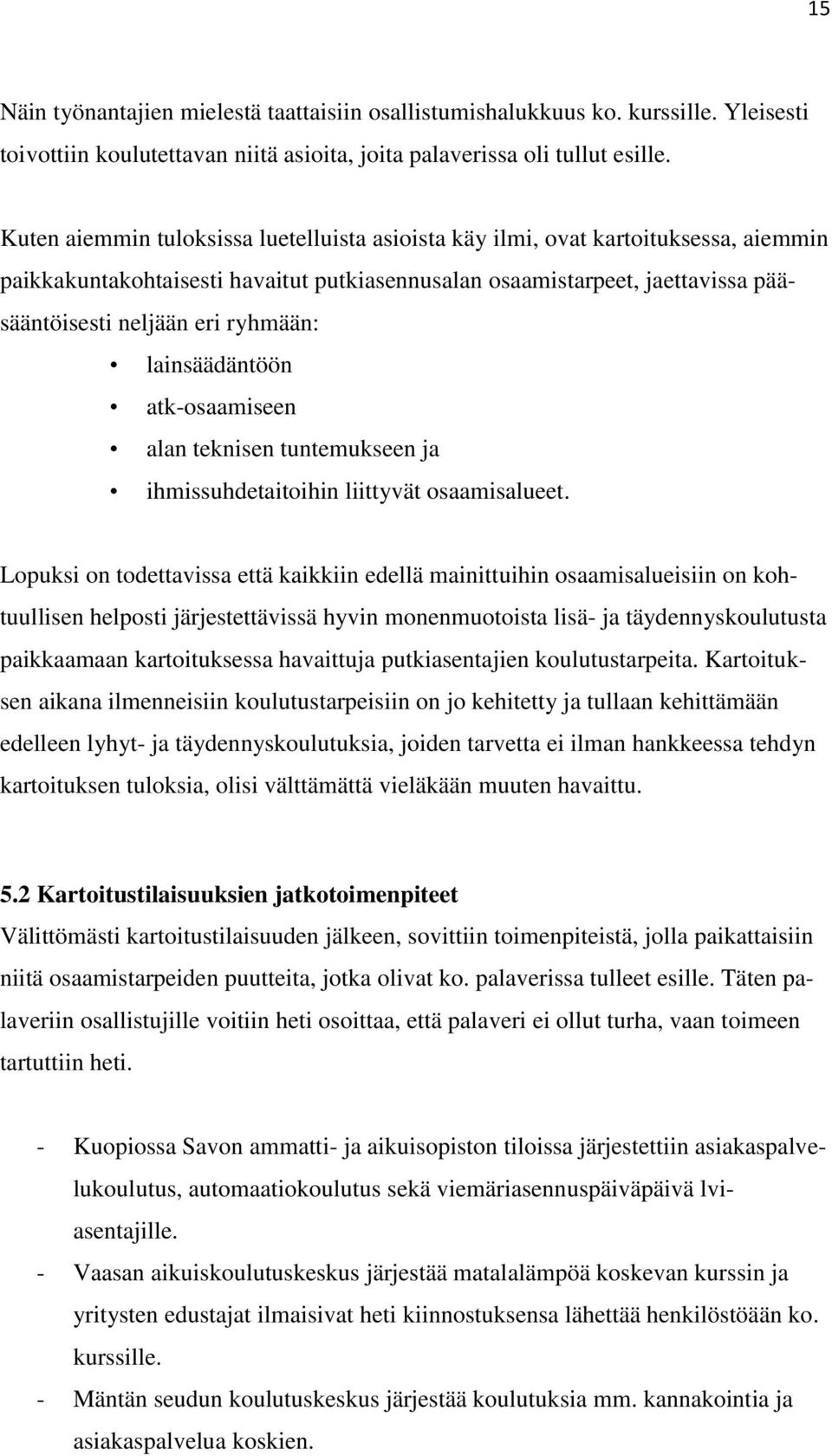 lainsäädäntöön atk-osaamiseen alan teknisen tuntemukseen ja ihmissuhdetaitoihin liittyvät osaamisalueet.