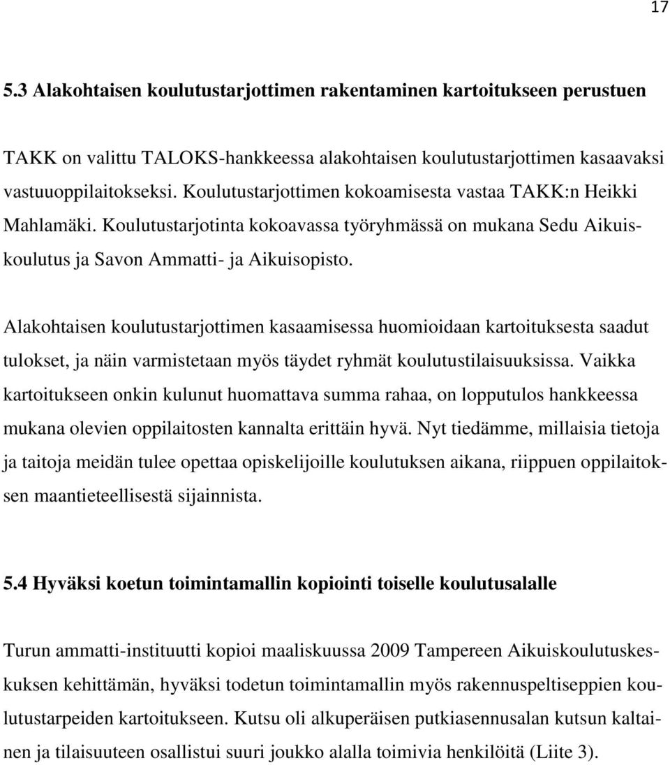 Alakohtaisen koulutustarjottimen kasaamisessa huomioidaan kartoituksesta saadut tulokset, ja näin varmistetaan myös täydet ryhmät koulutustilaisuuksissa.