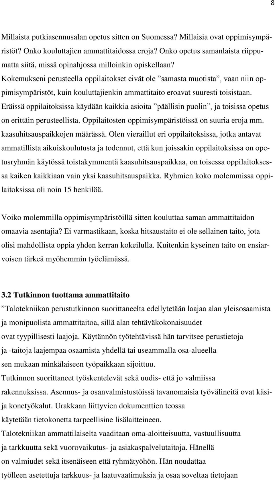 Kokemukseni perusteella oppilaitokset eivät ole samasta muotista, vaan niin oppimisympäristöt, kuin kouluttajienkin ammattitaito eroavat suuresti toisistaan.