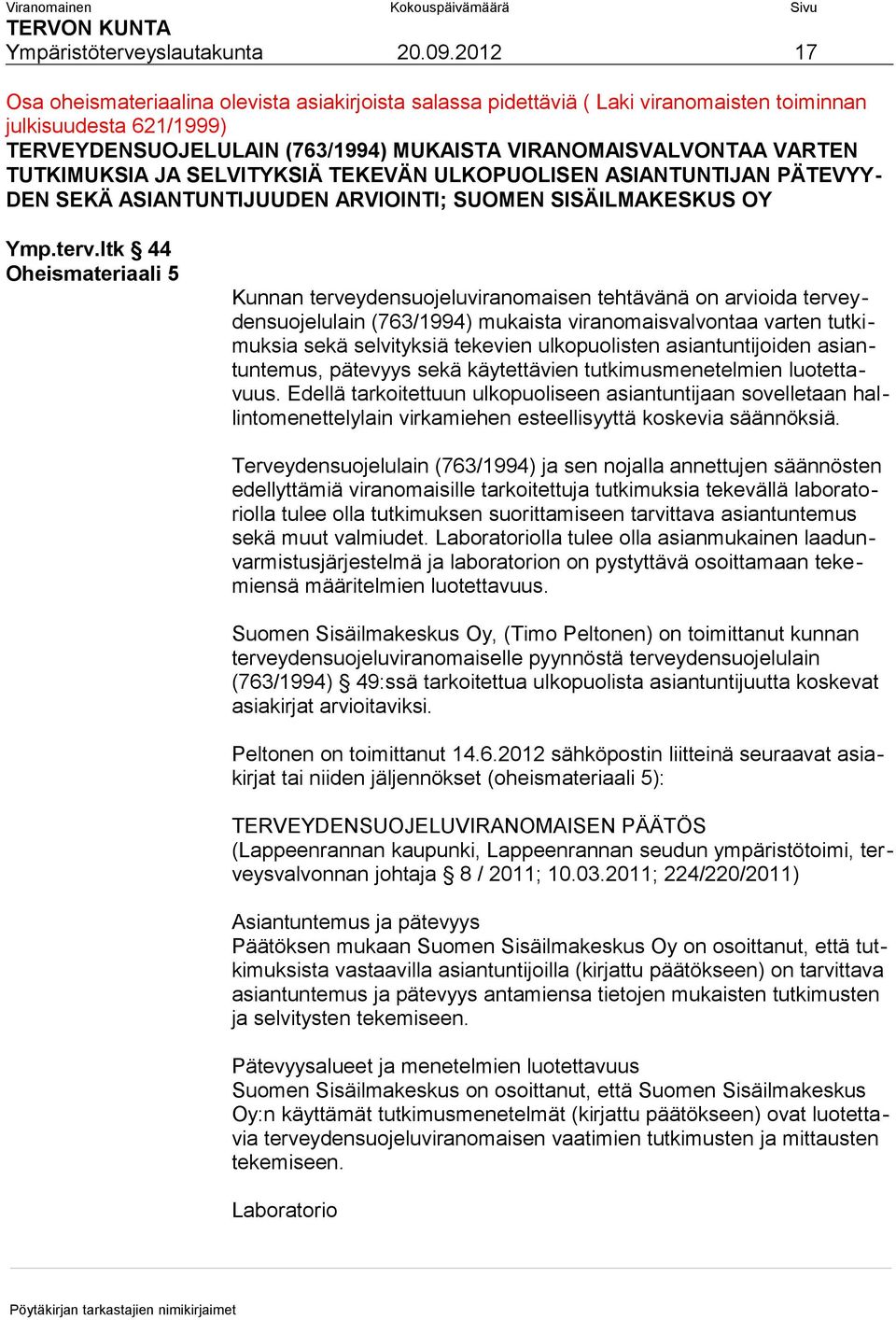 TUTKIMUKSIA JA SELVITYKSIÄ TEKEVÄN ULKOPUOLISEN ASIANTUNTIJAN PÄTEVYY- DEN SEKÄ ASIANTUNTIJUUDEN ARVIOINTI; SUOMEN SISÄILMAKESKUS OY Ymp.terv.