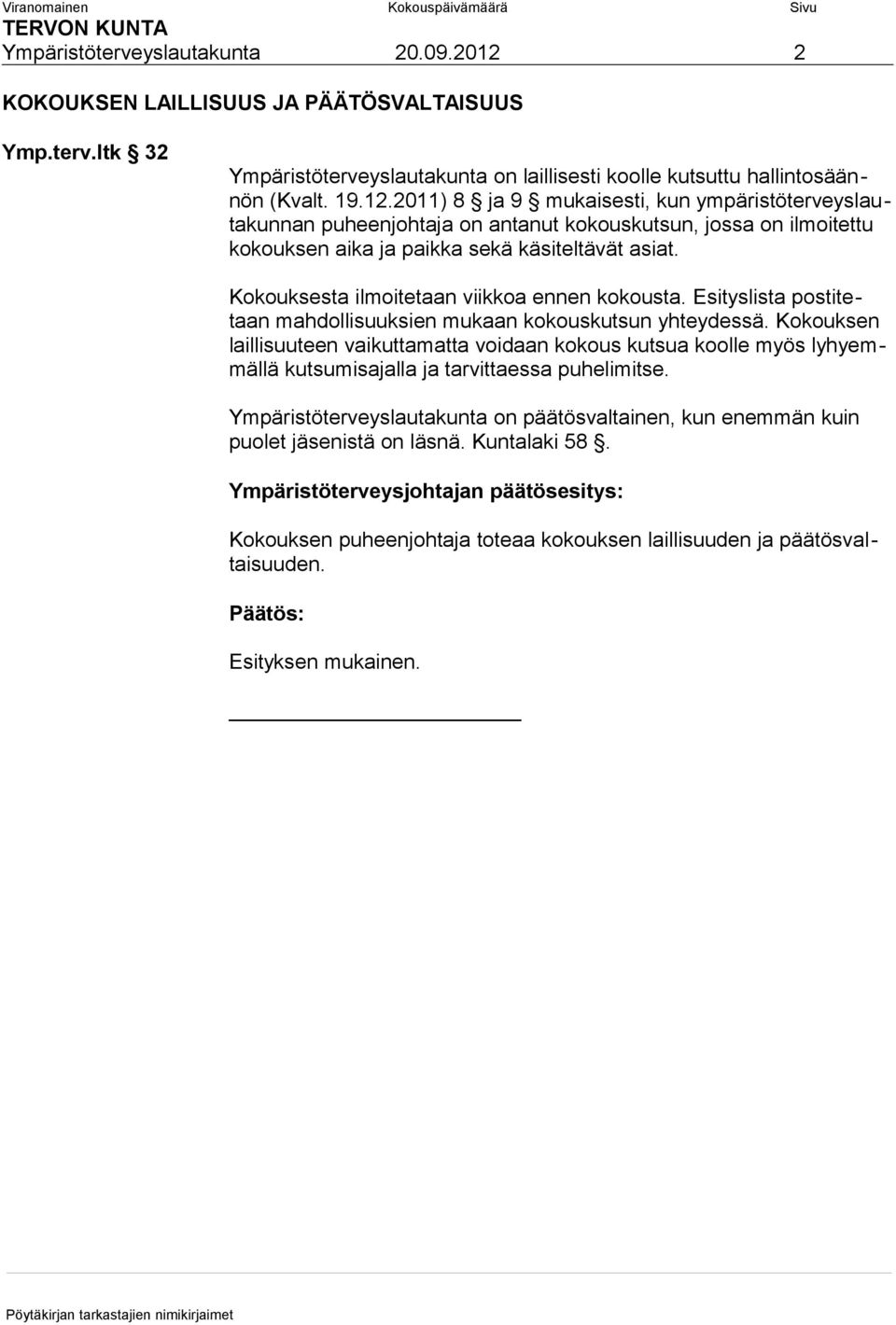 2011) 8 ja 9 mukaisesti, kun ympäristöterveyslautakunnan puheenjohtaja on antanut kokouskutsun, jossa on ilmoitettu kokouksen aika ja paikka sekä käsiteltävät asiat.