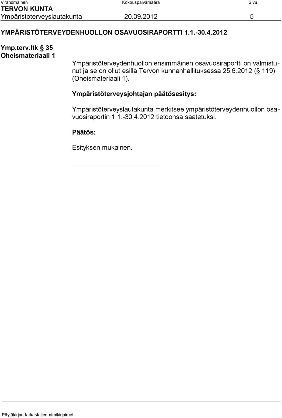 ltk 35 Oheismateriaali 1 ydenhuollon ensimmäinen osavuosiraportti on valmistunut ja se on ollut esillä Tervon