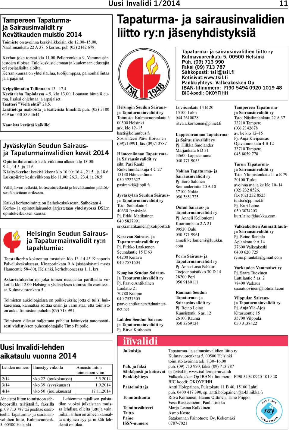 Kylpylämatka Tallinnaan 13. 17.4. Kevätrieha Tapiolassa 4.5. klo 13.00. Lounaan hinta 8 euroa, lisäksi ohjelmaa ja arpajaiset. Teatteri Vielä ehtii 28.5. Lisätietoja matkoista ja teatterista Irmeliltä puh.