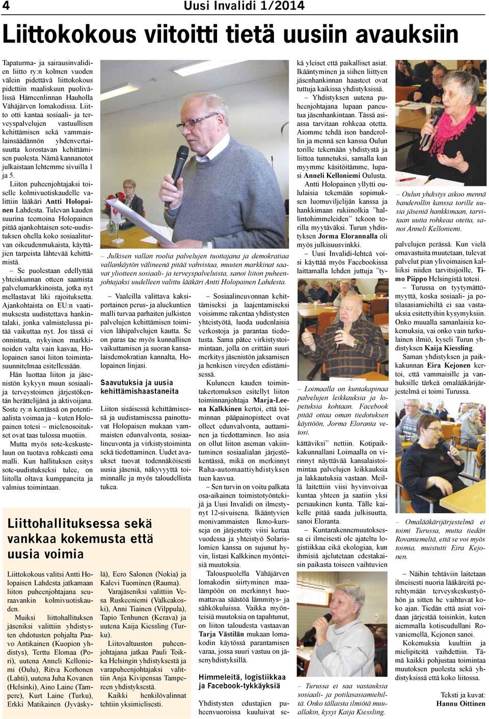 Nämä kannanotot julkaistaan lehtemme sivuilla 1 ja 5. Liiton puheenjohtajaksi toiselle kolmivuotiskaudelle valittiin lääkäri Antti Holopainen Lahdesta.