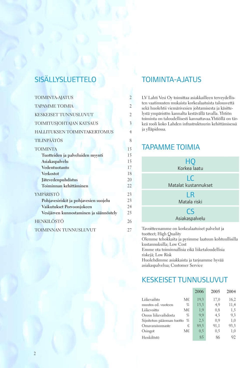 24 Vesijärven kunnostaminen ja säännöstely 25 HENKILÖSTÖ 26 TOIMINNAN TUNNUSLUVUT 27 LV Lahti Vesi Oy toimittaa asiakkailleen terveydellisten vaatimusten mukaista korkealaatuista talousvettä sekä