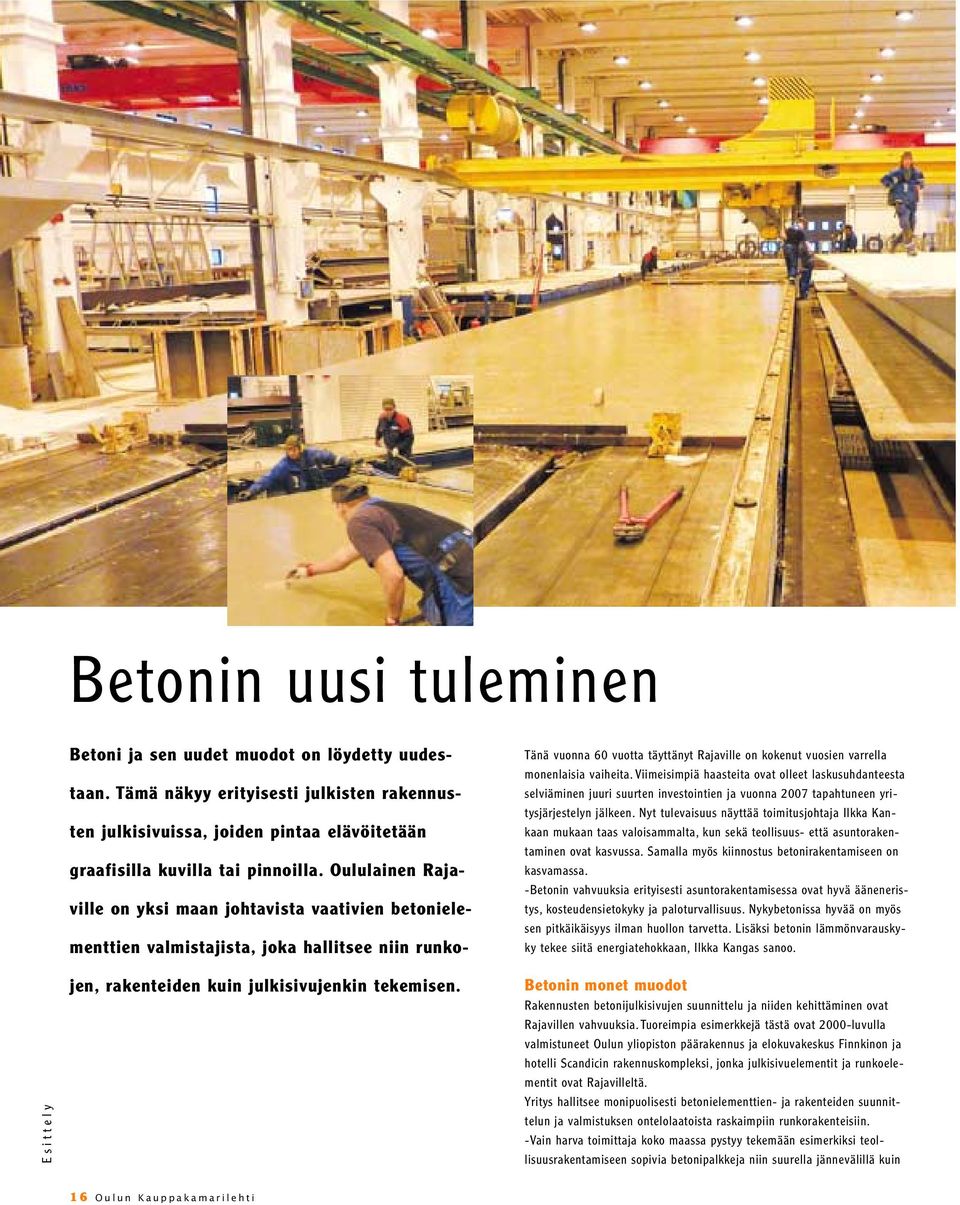 Oululainen Rajaville on yksi maan johtavista vaativien betonielementtien valmistajista, joka hallitsee niin runkojen, rakenteiden kuin julkisivujenkin tekemisen.