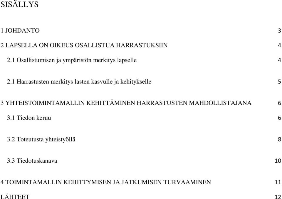 1 Harrastusten merkitys lasten kasvulle ja kehitykselle 5 3 YHTEISTOIMINTAMALLIN KEHITTÄMINEN