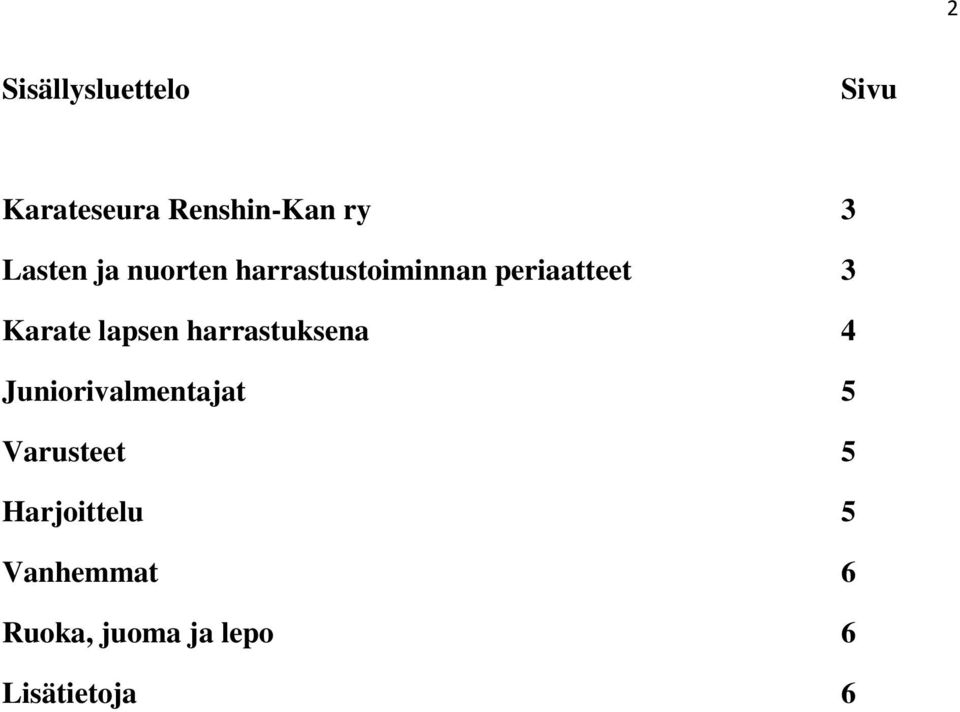 lapsen harrastuksena 4 Juniorivalmentajat 5 Varusteet 5