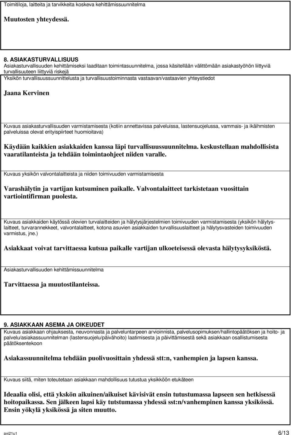 turvallisuussuunnittelusta ja turvallisuustoiminnasta vastaavan/vastaavien yhteystiedot Jaana Kervinen Kuvaus asiakasturvallisuuden varmistamisesta (kotiin annettavissa palveluissa, lastensuojelussa,