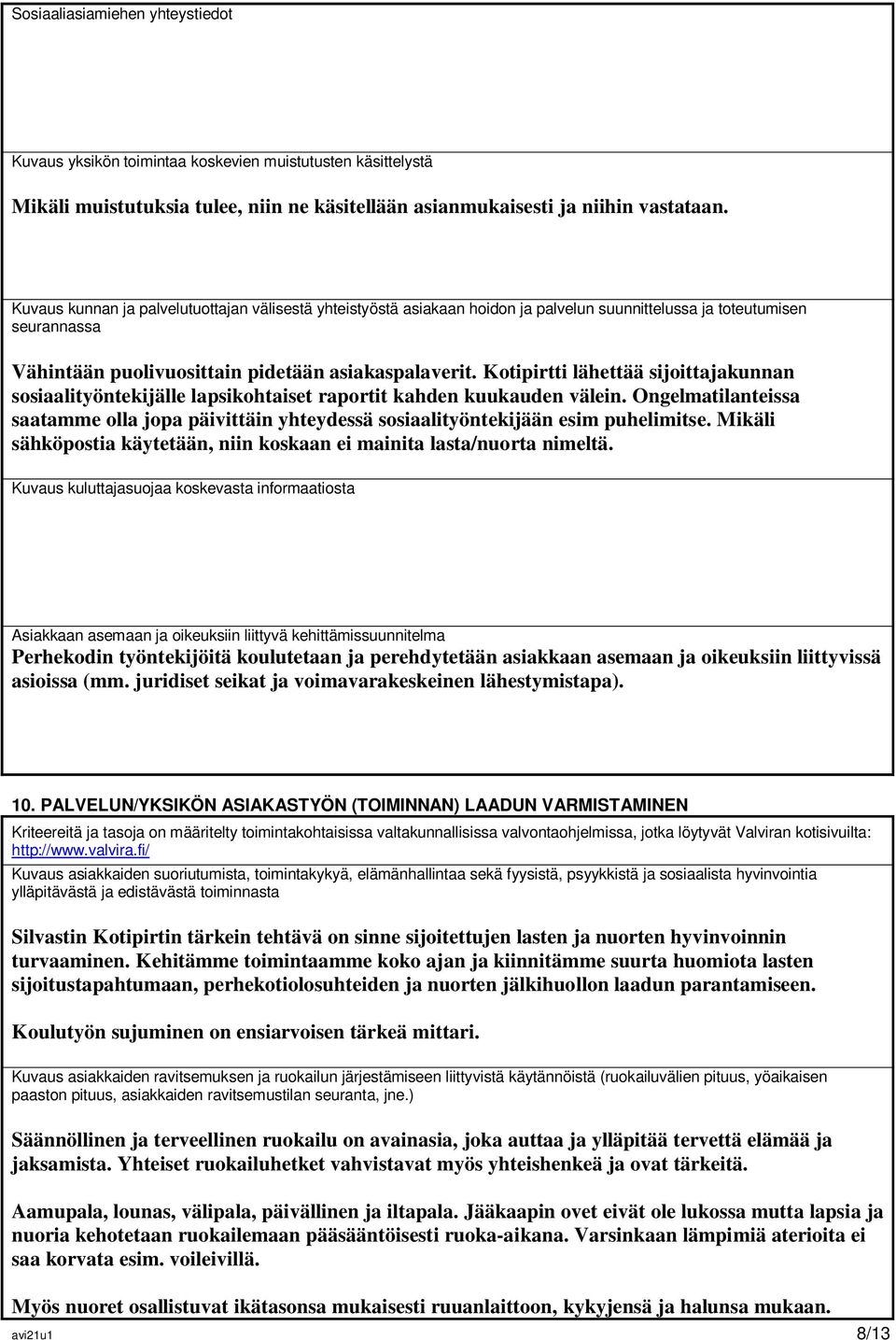 Kotipirtti lähettää sijoittajakunnan sosiaalityöntekijälle lapsikohtaiset raportit kahden kuukauden välein.