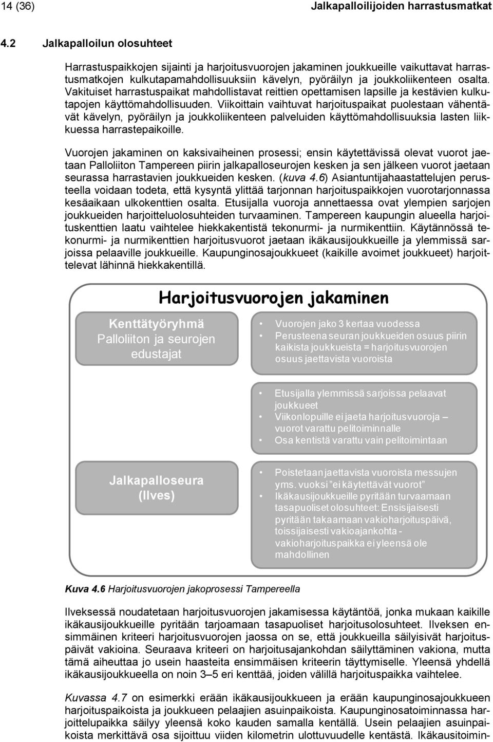 osalta. Vakituiset harrastuspaikat mahdollistavat reittien opettamisen lapsille ja kestävien kulkutapojen käyttömahdollisuuden.