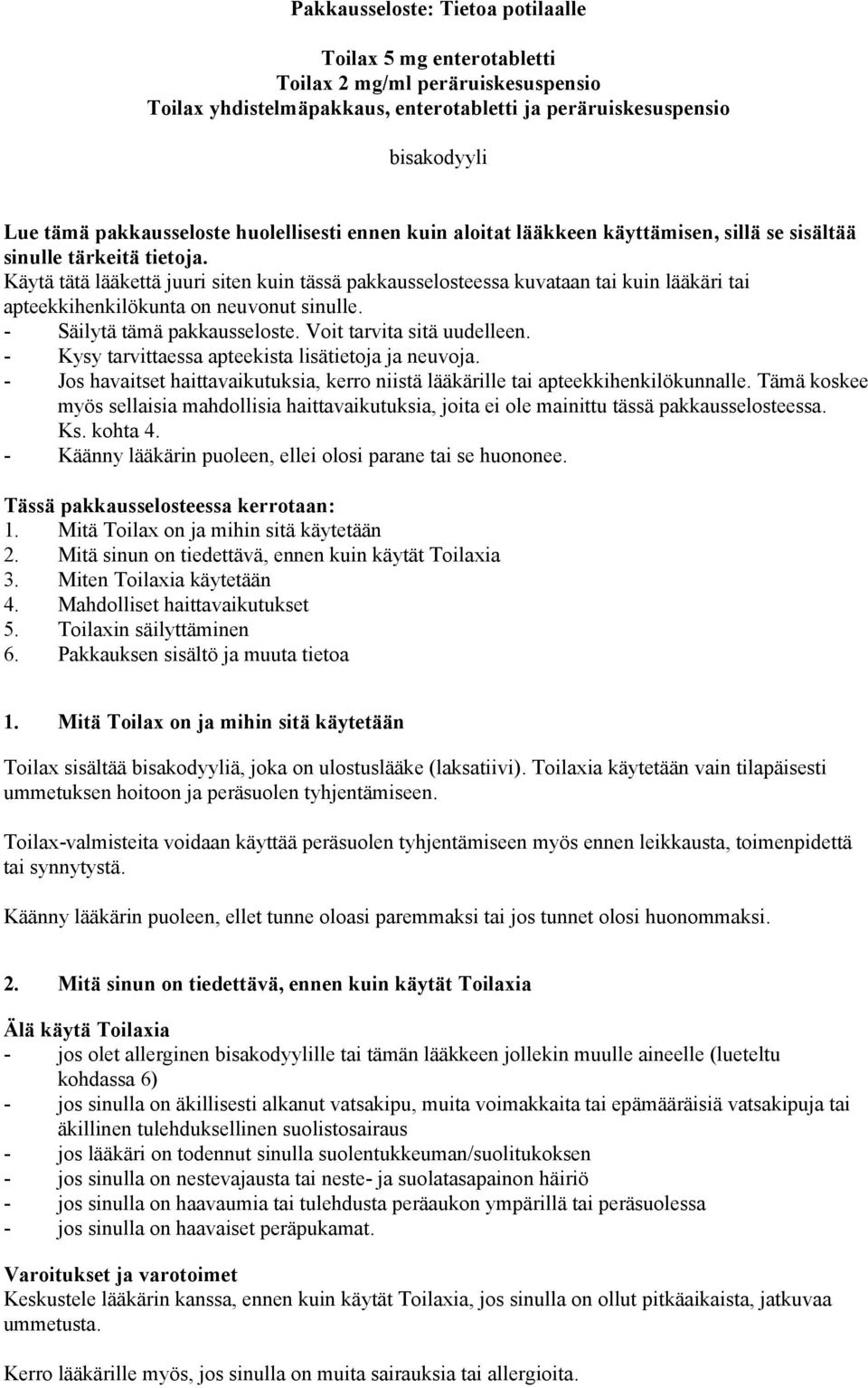 Käytä tätä lääkettä juuri siten kuin tässä pakkausselosteessa kuvataan tai kuin lääkäri tai apteekkihenkilökunta on neuvonut sinulle. - Säilytä tämä pakkausseloste. Voit tarvita sitä uudelleen.