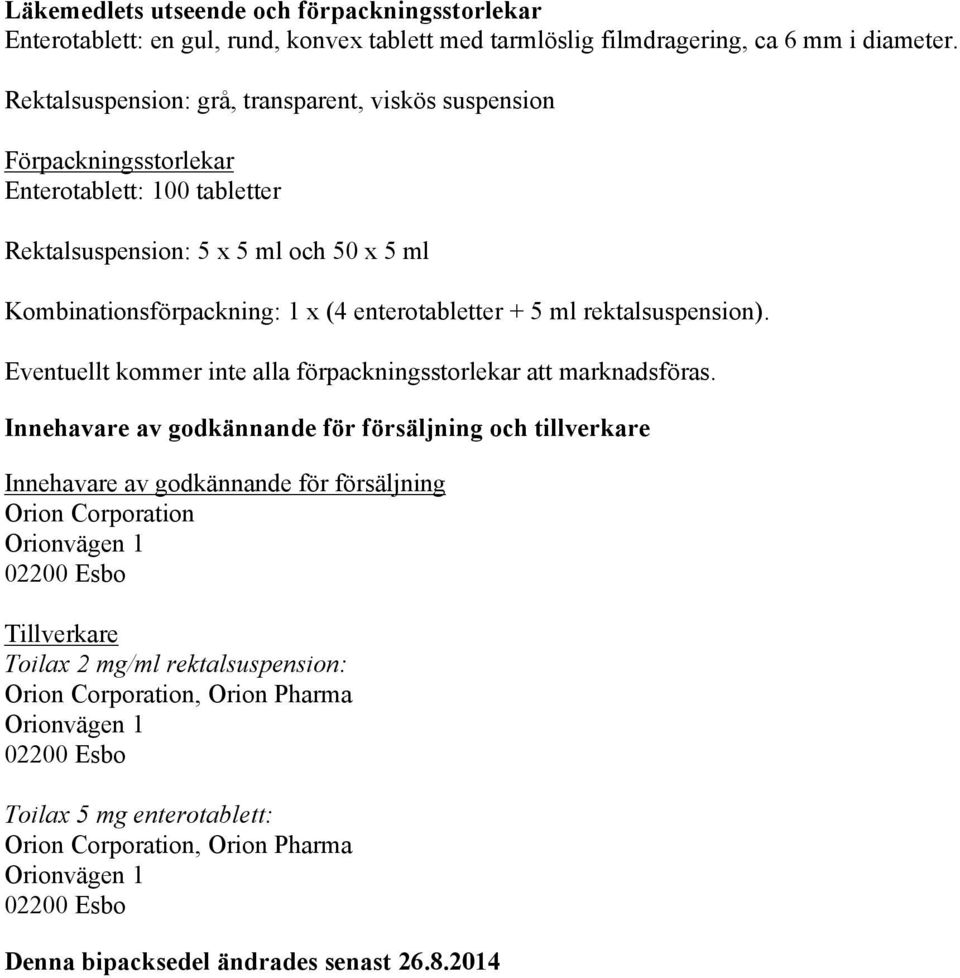 ml rektalsuspension). Eventuellt kommer inte alla förpackningsstorlekar att marknadsföras.