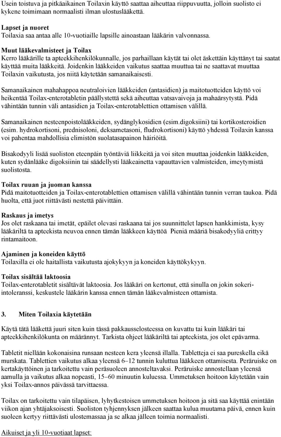 Muut lääkevalmisteet ja Toilax Kerro lääkärille ta apteekkihenkilökunnalle, jos parhaillaan käytät tai olet äskettäin käyttänyt tai saatat käyttää muita lääkkeitä.