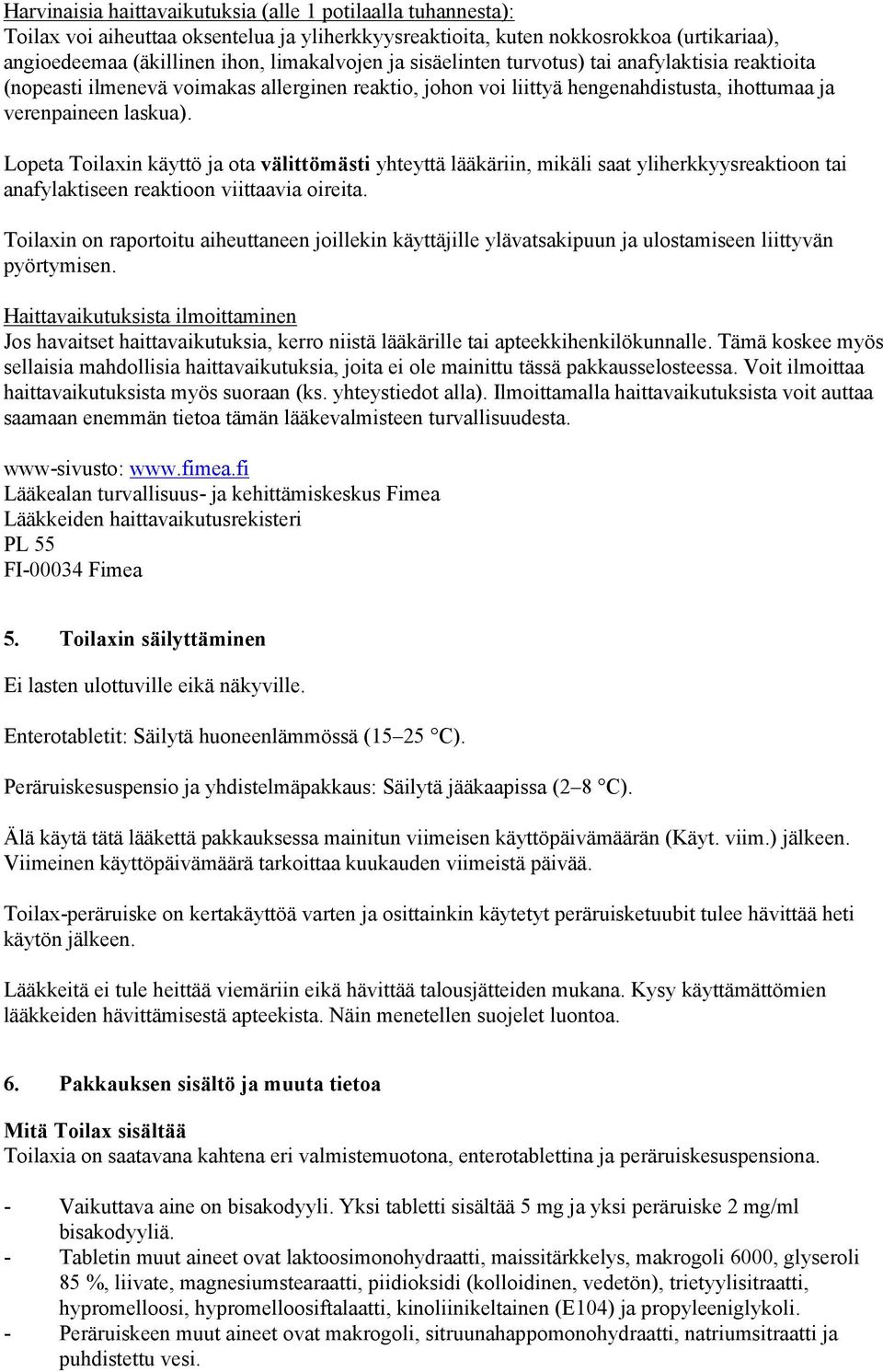 Lopeta Toilaxin käyttö ja ota välittömästi yhteyttä lääkäriin, mikäli saat yliherkkyysreaktioon tai anafylaktiseen reaktioon viittaavia oireita.